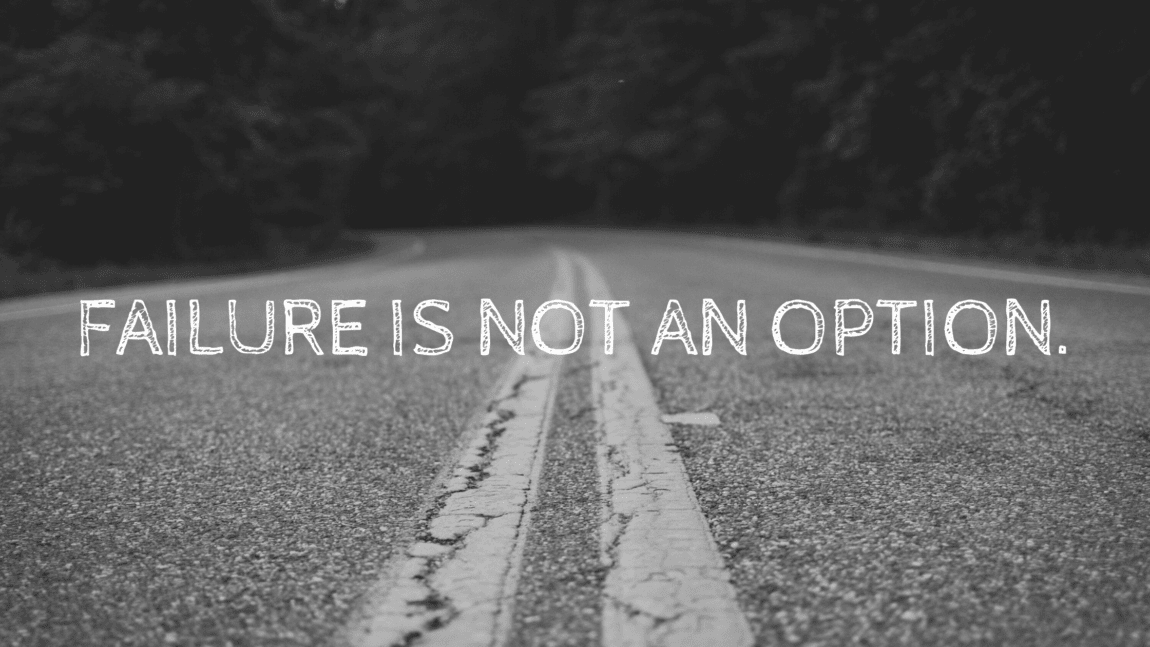 Failure is Not an Option