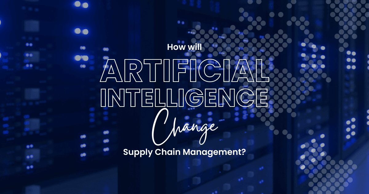 Featured image for “How Will Artificial Intelligence Change Supply Chain Management”